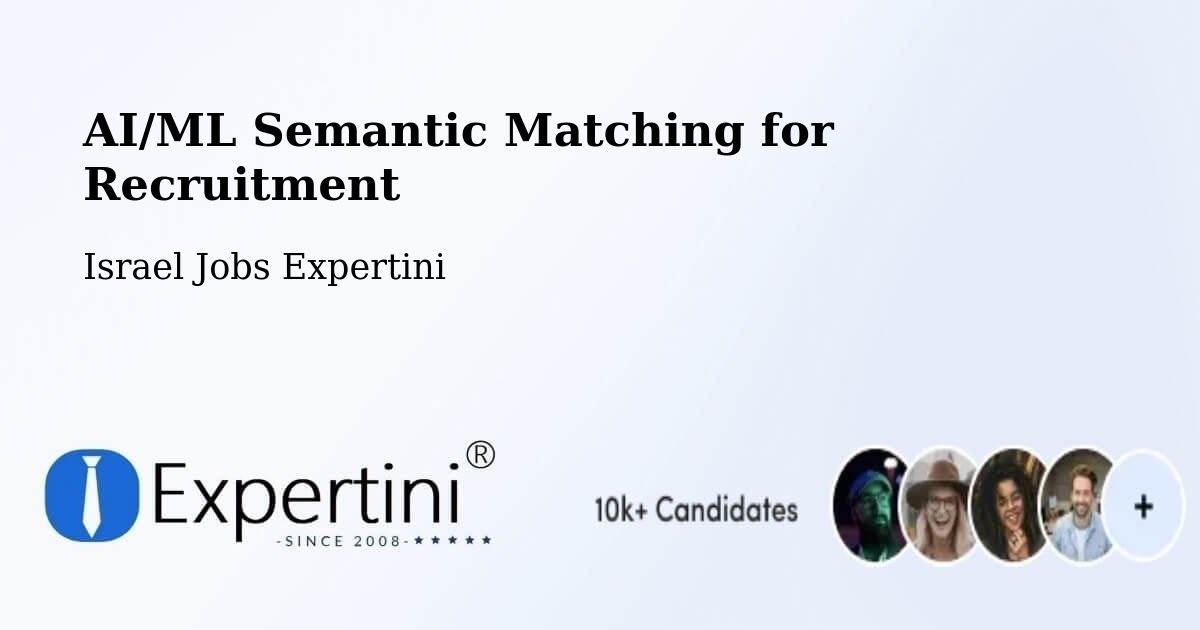 AI/ML Semantic Matching for Recruitment - Israel Jobs Expertini